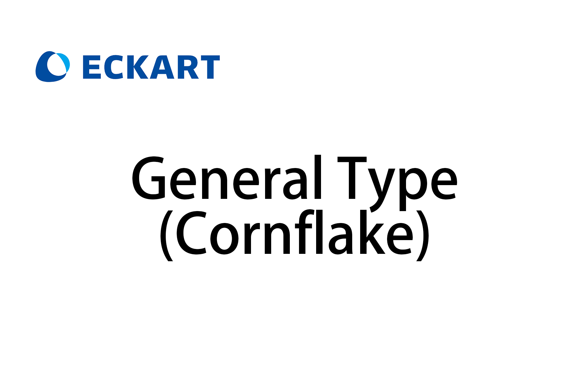 ECKART - General (Cornflake) Type