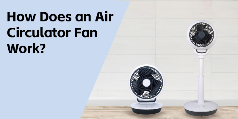How Does an Air Circulator Fan Work? Explained Simply